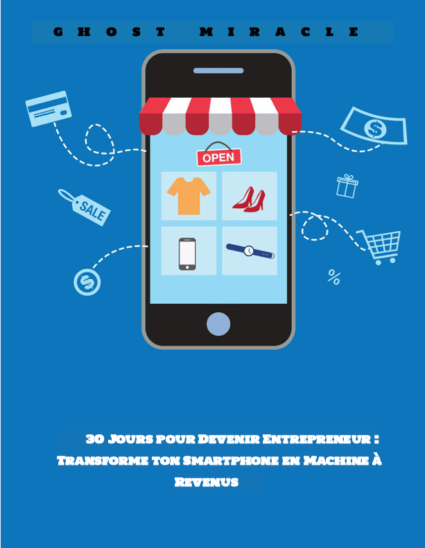 30 Jours pour Devenir Entrepreneur : Transforme ton Smartphone en Machine à Revenus - GHOST MIRACLE